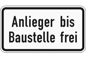 Das Zusatzschild gibt es in verschiedenen Versionen, wie z. B. "Anlieger bis Baustelle frei".